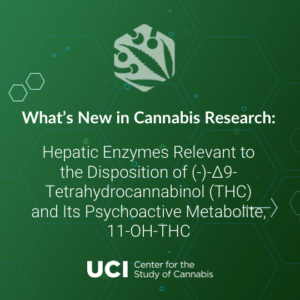Hepatic Enzymes Relevant to the Disposition of (-)-∆9- Tetrahydrocannabinol (THC) and Its Psychoactive Metabolite, 11-OH-THC